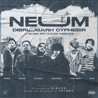 NEUM Dibrugarh Cypher by Th3 Saint