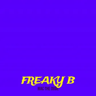 Freaky B by Mac The Dude