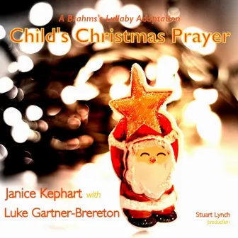 Child's Christmas Prayer (A Brahms's Lullaby Adaptation) [feat. Luke Gartner-Brereton] by Janice Kephart