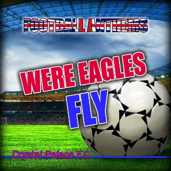 Football Anthems Present Gold Band (Were Eagles Fly - Crystal Palace F.C. Anthems) by Gold Band