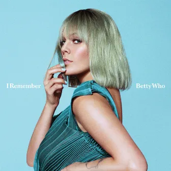 I Remember by Betty Who