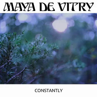 Constantly by Maya De Vitry