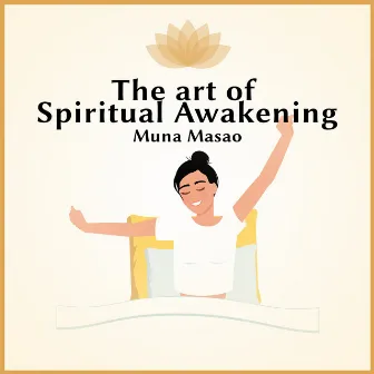 The Art of Spiritual Awakening (Meditation, Trance, Mind, Body Therapy) by Muna Masao