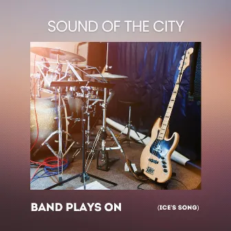 Band Plays On (Ice's Song) by Sound of the City