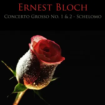 Bloch: Concerti Grossi No. 1 & 2 - Schelomo by Ernest Bloch