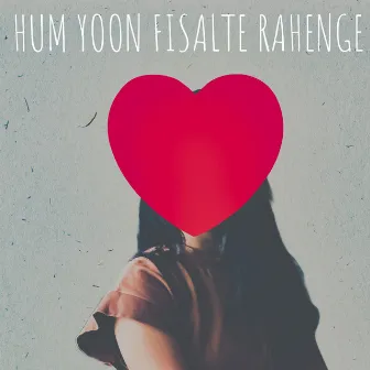 HUM YOON FISALTE RAHENGE by Salamat Ali Siddique