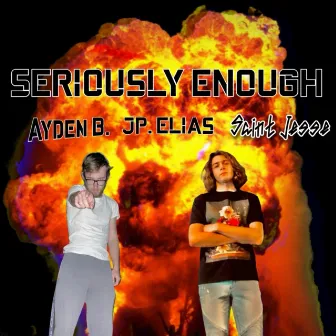 SERIOUSLY ENOUGH by saint jesse