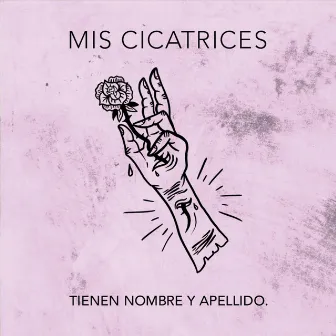 Mis Cicatrices Tienen Nombre y Apellido by Niño sin Alma