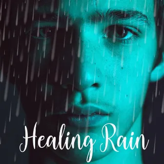 Healing Rain: Combination of Relaxing Music and Calming Sounds of Nature by Spiritual Healing Music Universe