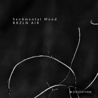 Sentimental Mood by BRZLN AIR