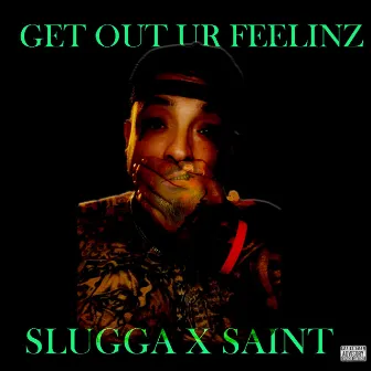 Get out ur feelinz by Slugga Bentley