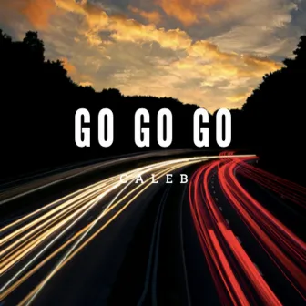 GO GO GO by Caleb Daniel