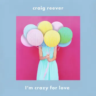 I'm Crazy for Love by Craig Reever