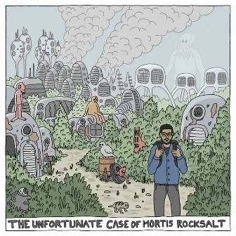 The Unfortunate Case of Mortis Rocksalt by Moses Rockwell