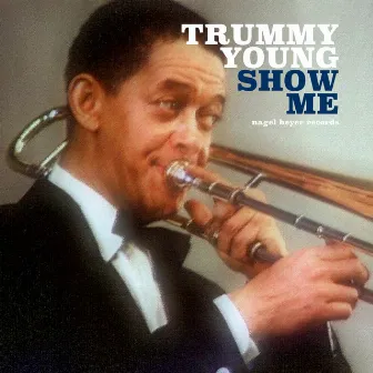 Show Me by Trummy Young