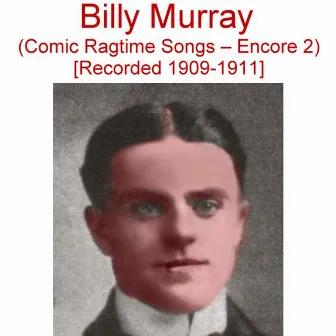 Comic Ragtime Songs (Encore 2) [Recorded 1909-1911] by Billy Murray