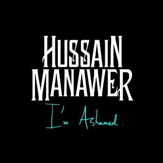 I'm Ashamed by Hussain Manawer