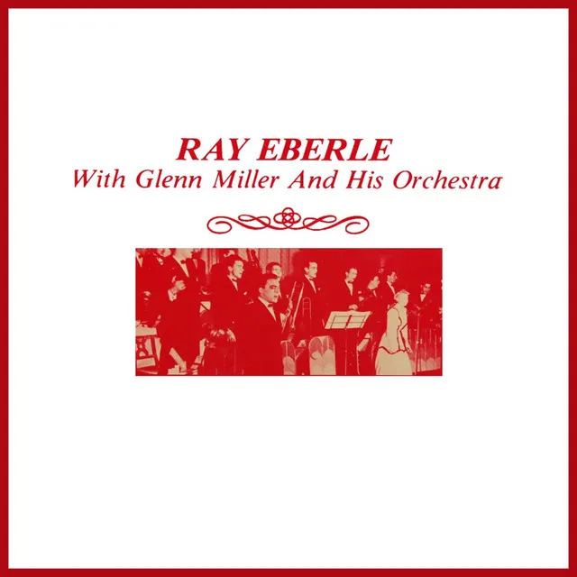 Ray Eberle With Glenn Miller And His Orchestra