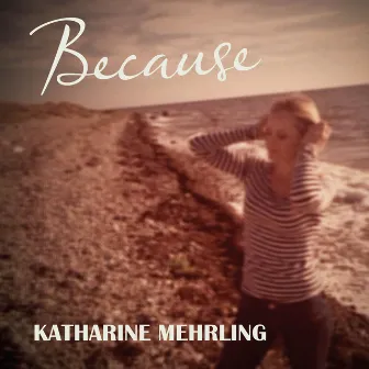 Because by Katharine Mehrling