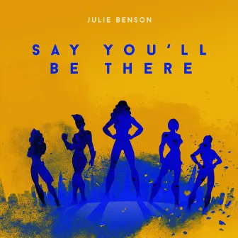 Say You'll Be There by Julie Benson