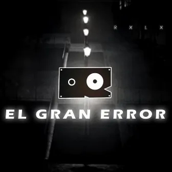 El Gran Error by Rxlx