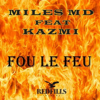 FOU LE FEU by MILES MD