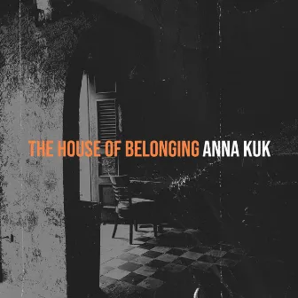 The House of Belonging by Anna Kuk