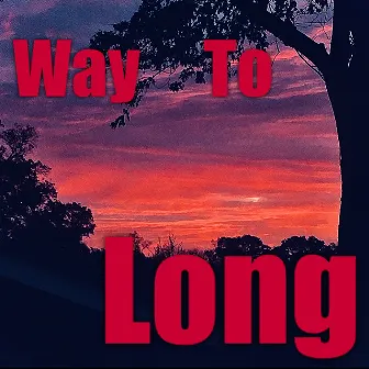 Way To Long by L.A.W