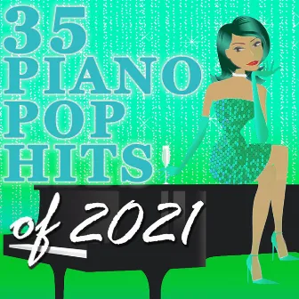 35 Piano Pop Hits of 2021 (Instrumental) by Piano Tribute Players