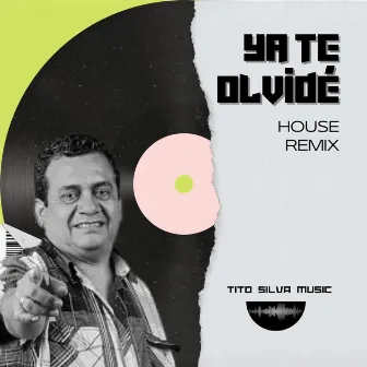 Ya Te Olvidé by Tony Rosado (House Remix) by Tito Silva Music