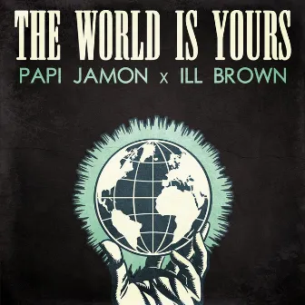 The World Is Yours by Papi Jamon