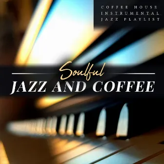 Soulful Jazz and Coffee by Coffee House Instrumental Jazz Playlist