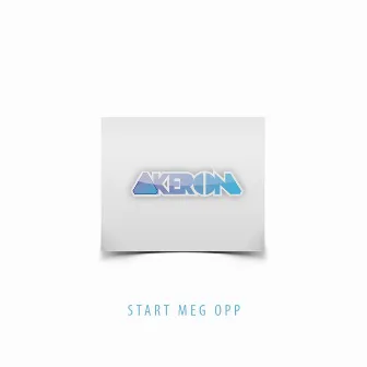 Start Meg Opp by Akeron