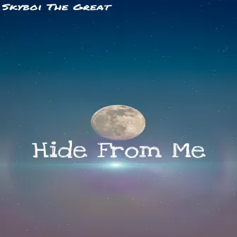 Hide From Me by Skyboi the Great