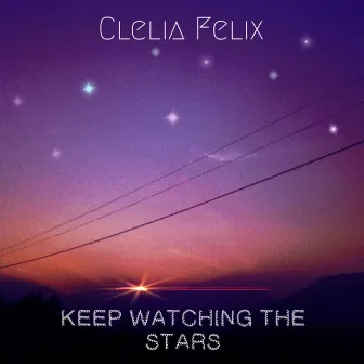 Keep Watching The Stars by Clelia Felix