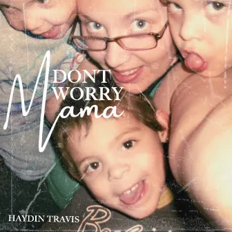 Dont Worry Mama by Haydin Travis