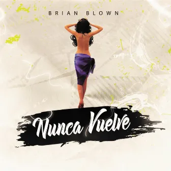 Nunca Vuelve by Brian Blown