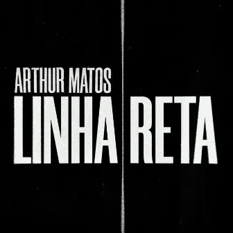 Linha Reta by Arthur Matos