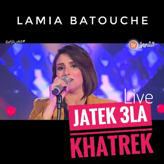 Jatek 3la Khatrek by Lamia Battouche