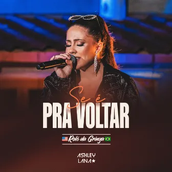 Se é Pra Voltar (Rolê da Gringa, Ao Vivo) by Ashley Lana