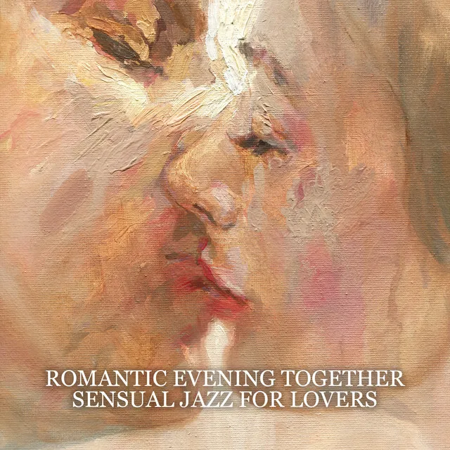 Romantic Evening Together: Sensual Jazz for Lovers, Sax Lounge Music, Candlelight Dinner, Intimate Moments