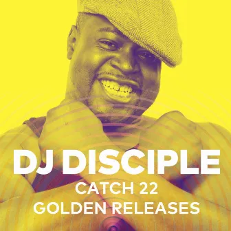 Catch 22 Golden Releases by DJ Disciple