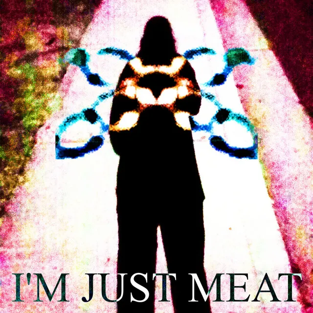 I'M JUST MEAT