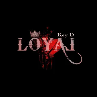 Loyal by Rey D