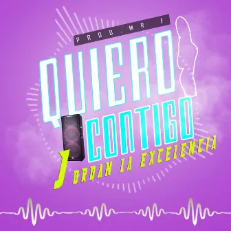 Quiero Contigo by Jordan la Excelencia