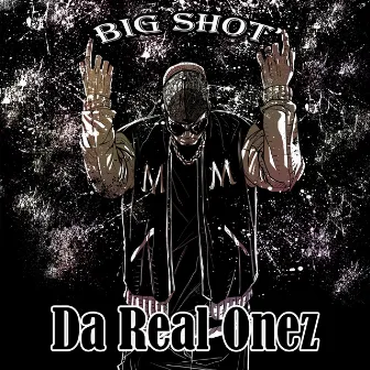 Da Real Onez by Big Shot