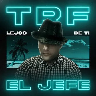 Lejos de Ti by TRF El Jefe