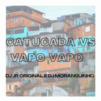 CATUCADA VS VAPO VAPO by DJ MORANGUINHO