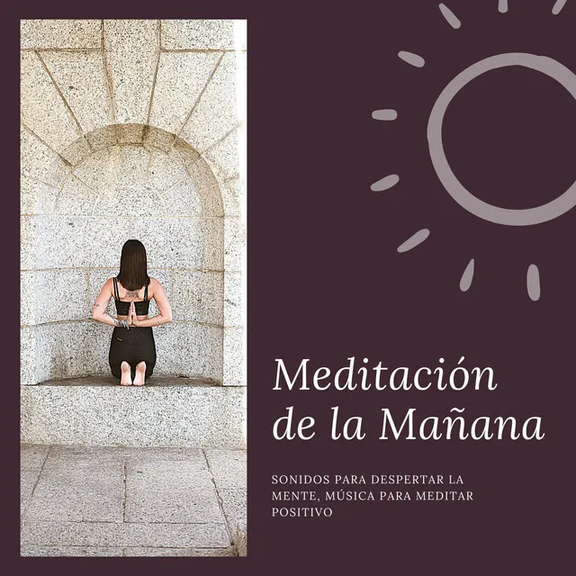 Meditación de la Mañana: Sonidos para Despertar la Mente, Música para Meditar Positivo