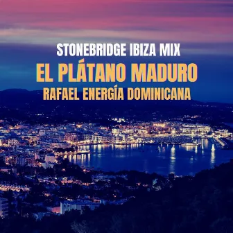 El Plátano Maduro (StoneBridge Ibiza Mix) by Rafael & Energía Dominicana